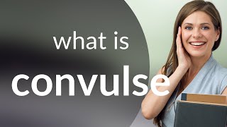 Convulse  what is CONVULSE definition [upl. by Terchie]