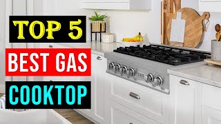 Best Gas Cooktops 2024  Top 5 Best Gas Cooktop You Can Buy [upl. by Peale]