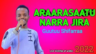 Guutuu Shifarraa 2022  ARAARASAATU NARRA JIRA Faarfannaa afaan oromoo haaraa new oromo gospel song [upl. by Alberta]