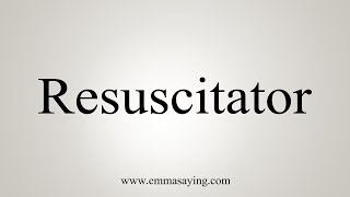 How To Say Resuscitator [upl. by Aldridge]