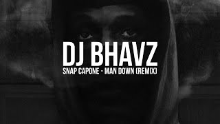 Snap Capone  Man Down Remix  DJ Bhavz [upl. by Kowtko]