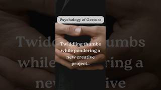 Twiddling thumbs while pondering a new creative project【Psychology of Gesture】shorts facts [upl. by Genie]