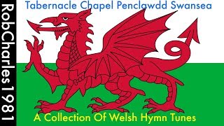 A Collection Of Welsh Hymn Tunes  Tabernacle Chapel Penclawdd Swansea [upl. by Bobbi]