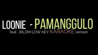 Loonie  PAMANGGULO feat JRLDM LOW KEY KARAOKE version [upl. by Yawnoc]