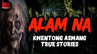 Alam Na  Kwentong Aswang True Story  Tagalog Horror Stories [upl. by Nickolaus131]