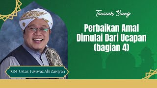 Perbaikan Amal Dimulai Dari Ucapan bagian 4  TGM Ustaz Fawwaz Abi Zawiyah [upl. by Yaeger347]