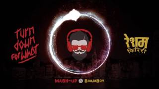 BaajaBoy  Turn Down For What  Resham Firiri MashUp Remix BaajaBoy [upl. by Sophy]