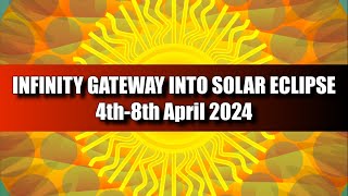 Infinity Gateway into Solar Eclipse 4th8th April 2024 [upl. by Downing]