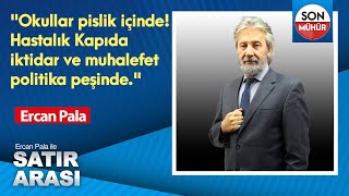 quotOkullar pislik içinde Hastalık Kapıda iktidar ve muhalefet politika peşindequot Ercan Pala [upl. by Loralie]