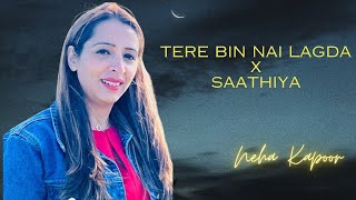 Tere Bin Nai Lagda  Saathiya  Bollywood Mashup  Neha Kapoor [upl. by Yance]