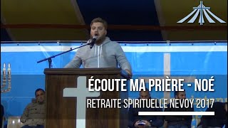 Écoute ma prière  Noé  Retraite Spirituelle Nevoy 2017 [upl. by Airdnax901]