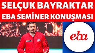 MEB Mesleki Çalışma Semineri EBA Selçuk BAYRAKTAR Konuşması [upl. by Nanine982]