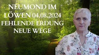 Neumond im Löwen am 04082024 Fehlende Erdung durch Aufstiegsenergien aber auch Neuanfänge [upl. by Isej315]