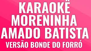 🎹 KARAOKE MORENINHA AMADO BATISTA VERSÃO BONDE DO FORRÓ [upl. by Imot]