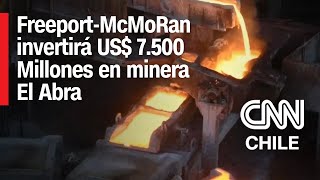 Impulso a la minería chilena FreeportMcMoRan invertirá US 7500 Millones en El Abra  Minería 360 [upl. by Harac]