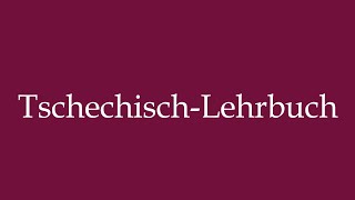 How to Pronounce TschechischLehrbuch Czech textbook Correctly in German [upl. by Elmore848]