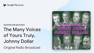 The Many Voices of Yours Truly Johnny Dollar by Original Radio Broadcast · Audiobook preview [upl. by Sirrad]