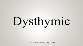 How To Say Dysthymic [upl. by Button373]