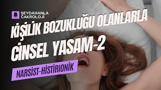 CİNSEL YAŞAM2 Kişilik Bozukluklarının Cinsel Hayatımıza Etkisi  narsist histirionik [upl. by Lleumas777]