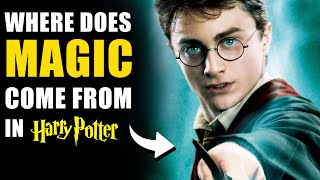 Where Does MAGIC Come From  Harry Potter Explained [upl. by Pry131]