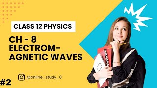 Class 12 Physics  Chapter 8 Electromagnetic Waves Part2  Theory Notes  NCERT [upl. by Nothgierc]