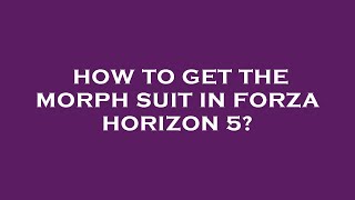 How to get the morph suit in forza horizon 5 [upl. by William647]