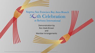 Sogetsu SFBA Branch 50 th Celebration Demonstration at II by Ron Kodo Brown and Member Arrangements [upl. by Lowell]