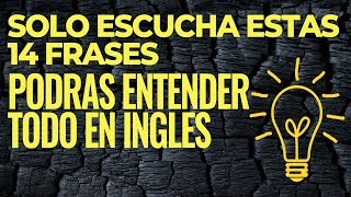 Solo Escuchas Estas 14 Frases Podrás Entender TODO en Inglés [upl. by Zingale545]