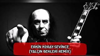 Erkin Koray  Sevince Remix Yalçın Bekleri 2019 [upl. by Merna631]