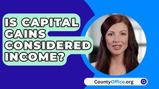 Is Capital Gains Considered Income  CountyOfficeorg [upl. by Ardnasella]