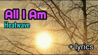 All I Am  Heatwave lyrics [upl. by Uos]