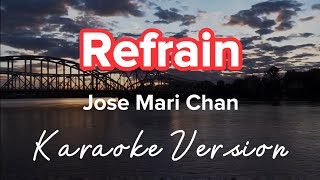 REFRAIN  JOSE MARI CHAN  KARAOKE VERSION [upl. by Akirdnas]