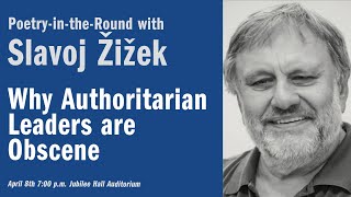 PoetryintheRound with Slavoj Žižek Why Authoritarian Leaders Are Obscene [upl. by Malachi]