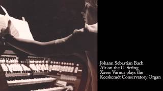 JOHANN SEBASTIAN BACH AIR ON THE GSTRING BWV 1068  XAVER VARNUS ORGAN [upl. by Agathy]