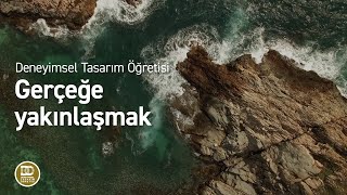 Deneyimsel Tasarım Öğretisi  Gerçeğe yakınlaşmak [upl. by Gayler749]