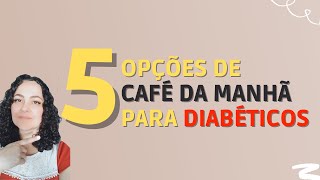 5 OPÇÕES DE CAFÉ DA MANHÃ PARA QUEM TEM DIABETES [upl. by Artemahs]