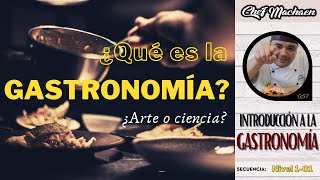 ¿Qué es la Gastronomía  Definición de Gastronomía  Curso de Cocina Profesional  Nivel101 [upl. by Alletsirhc]