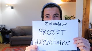 JAI CRÉÉ UN PROJET HUMANITAIRE  JAI BESOIN DE TES IDÉES [upl. by Dafna]