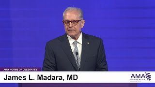 2024 AMA Annual Meeting HOD Address by James L Madara MD [upl. by Desimone622]