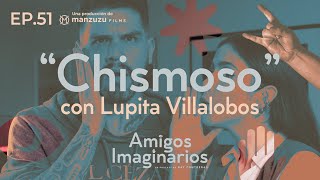 Amigos Imaginarios · EP51 CHISMOSO · con Lupita Villalobos podcast [upl. by Ecila]