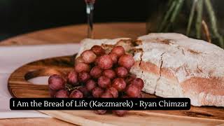 I Am the Bread of Life Kaczmarek  Ryan Chimzar [upl. by Milore]