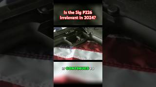 Is the Sig P226 now irrelevant [upl. by Adnohr]