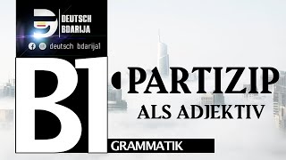 B1 GRAMMATIK  PARTIZIP ALS ADJEKTIV  PARTIZIP PRÄSENS UND PERFEKT [upl. by Eedia]