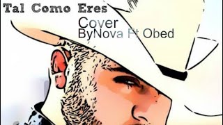 Tal como eres  ByNova ft Obed Sainz Cover [upl. by Eiznikam]