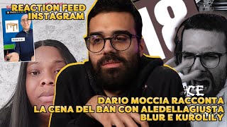 DARIO MOCCIA RACCONTA la CENA del BAN con ALEDELLAGIUSTA BLUR e KUROLILY  REACTION FEED INSTAGRAM [upl. by Solly]