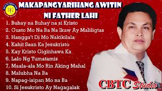 Makapangyarihang Awitin ni Father Lahi Tagalog Playlist [upl. by Yarised557]