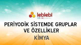 KİMYA  PERİYODİK SİSTEMDE GRUPLAR VE ÖZELLİKLER [upl. by Ohaus]