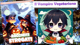 IL VAMPIRO VEGETARIANO  RACCONTI STREGATI  LETTURA PER BAMBINI CURIOSI E CORAGGIOSI [upl. by North]