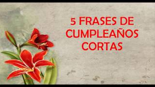 5 Frases De Cumpleaños Cortas Para Dedicar Feliz Cumpleaños [upl. by Ardnic261]