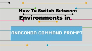 How to Switch Between Different Environments in Anaconda Command Prompt  Simple Commands [upl. by Mace]